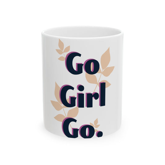 Empowering Ceramic Mug - Go Girl Go! - Perfect Gift for Women, Motivational Coffee Cup, Office Mug, Inspirational Drinkware, Feminist Mug